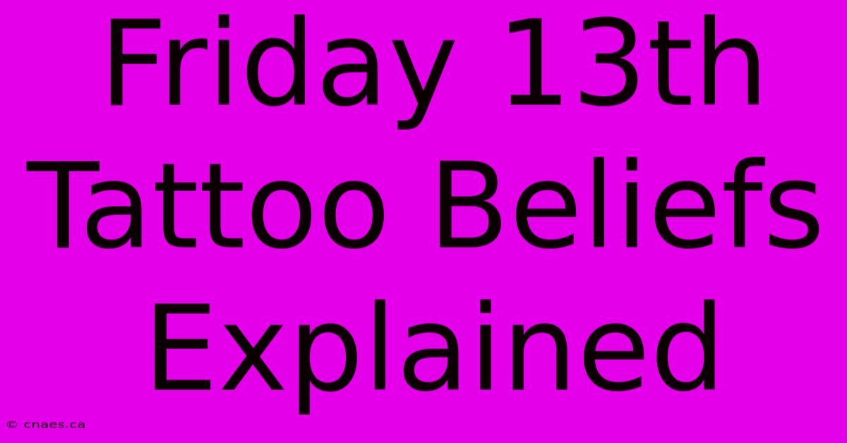 Friday 13th Tattoo Beliefs Explained