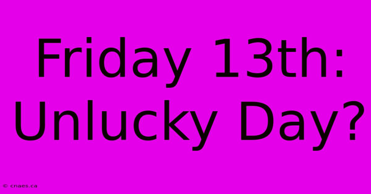 Friday 13th: Unlucky Day?