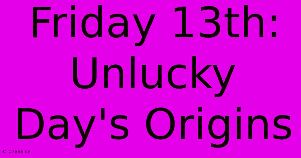 Friday 13th: Unlucky Day's Origins