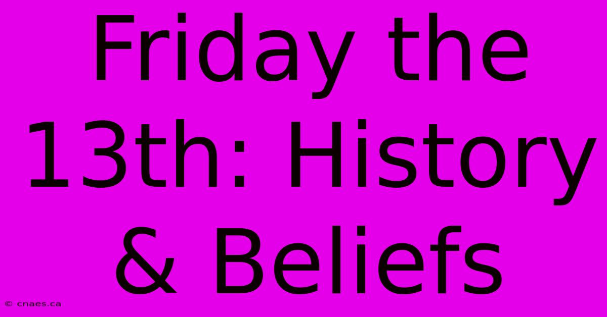 Friday The 13th: History & Beliefs