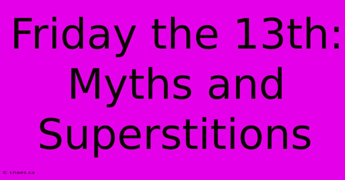 Friday The 13th: Myths And Superstitions