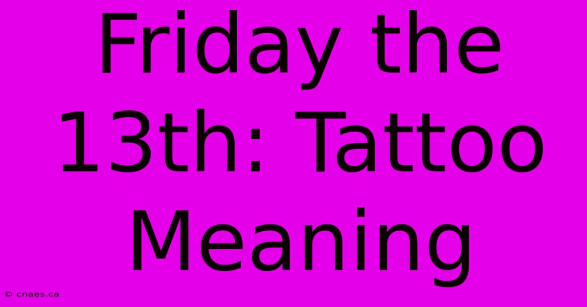 Friday The 13th: Tattoo Meaning