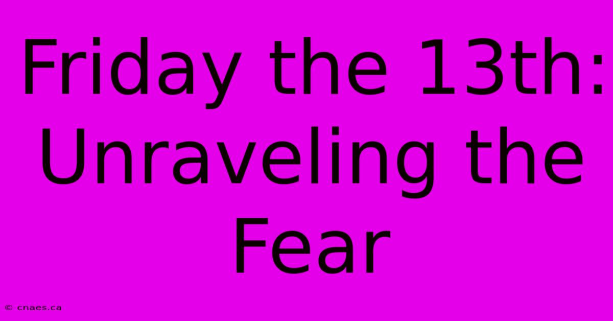 Friday The 13th: Unraveling The Fear