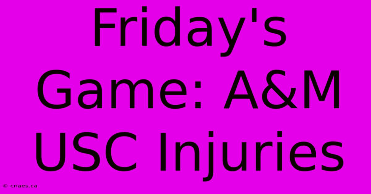 Friday's Game: A&M USC Injuries