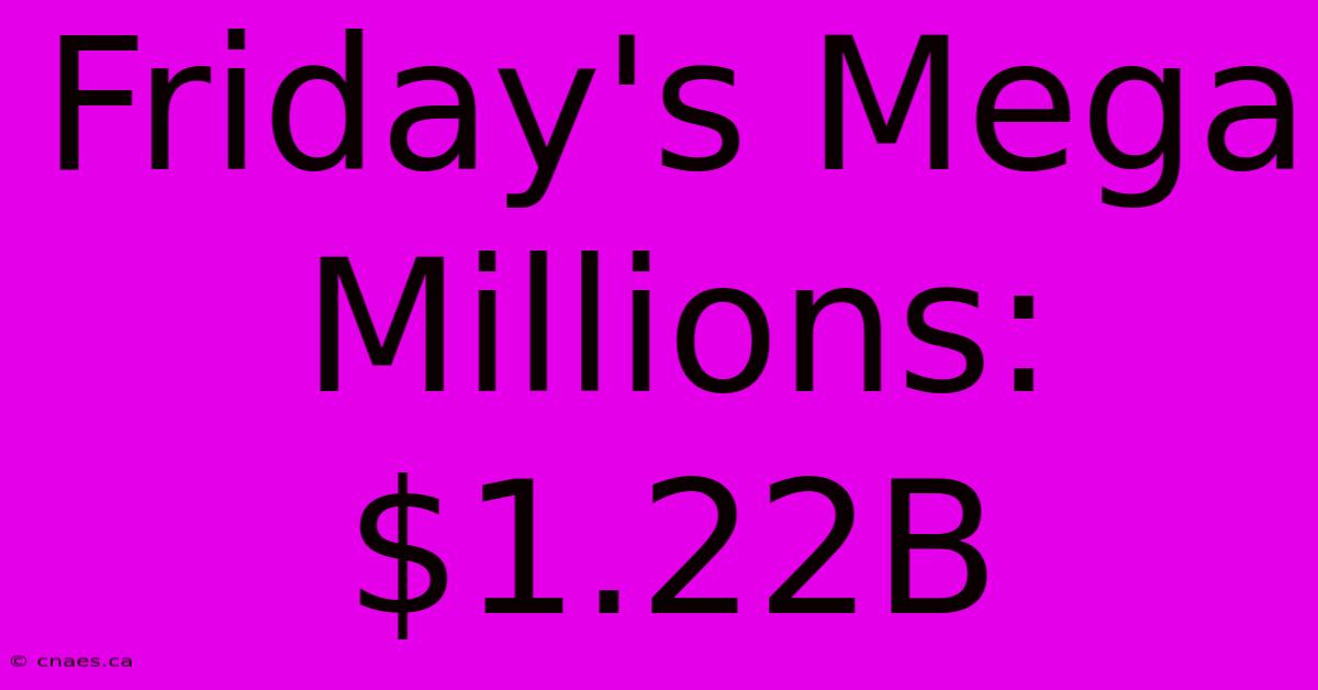 Friday's Mega Millions: $1.22B