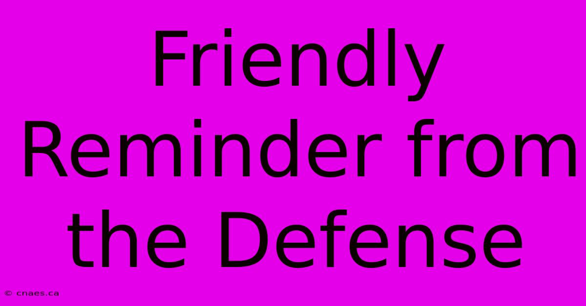 Friendly Reminder From The Defense