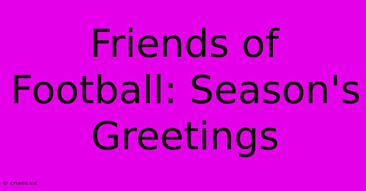 Friends Of Football: Season's Greetings