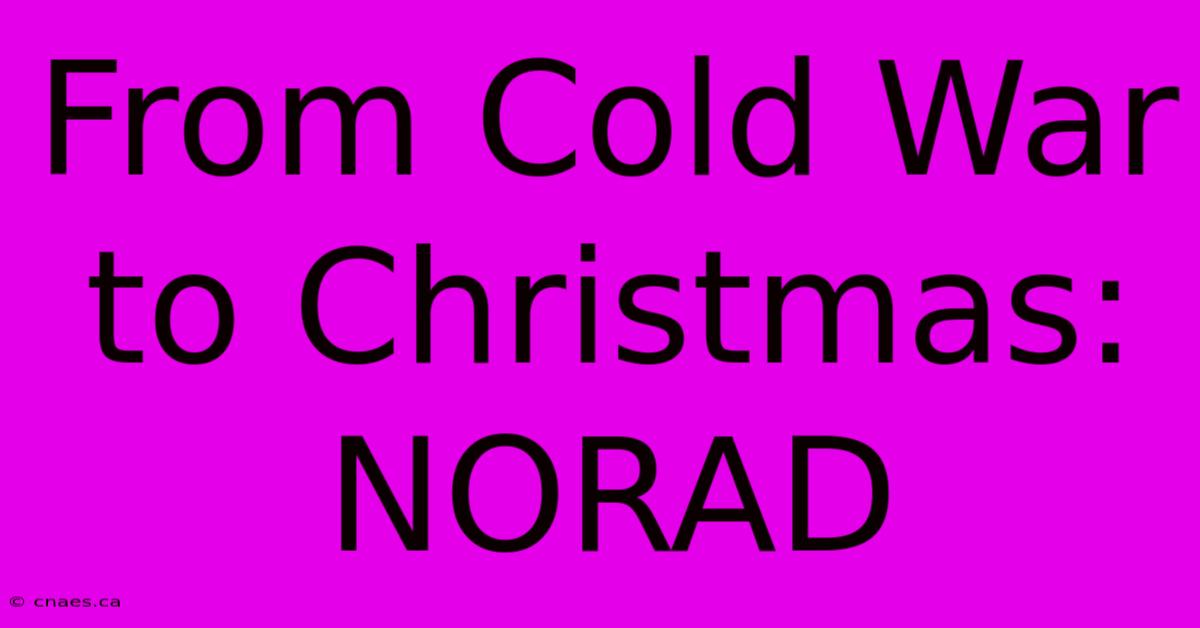 From Cold War To Christmas: NORAD