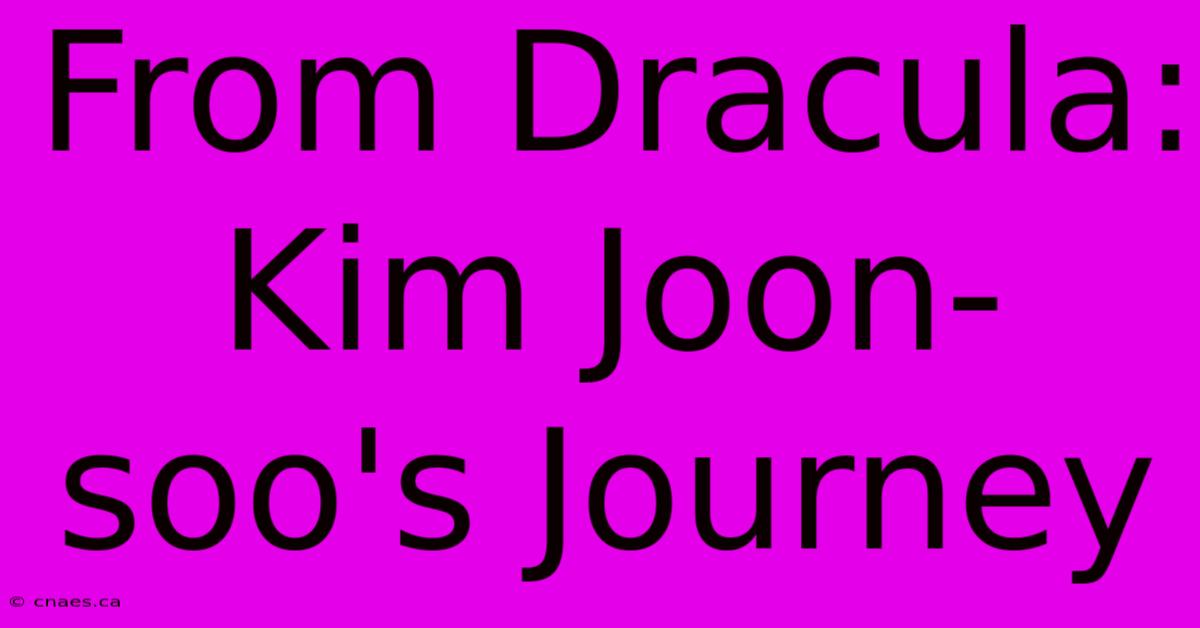 From Dracula: Kim Joon-soo's Journey