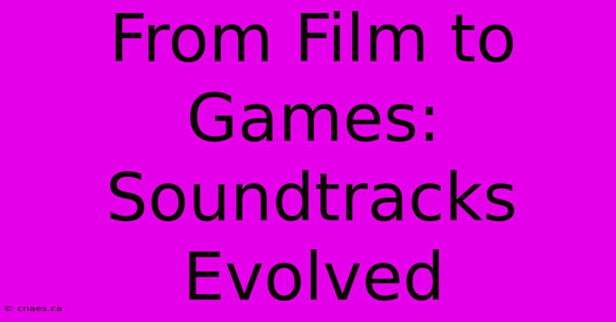 From Film To Games: Soundtracks Evolved