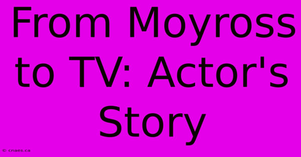 From Moyross To TV: Actor's Story