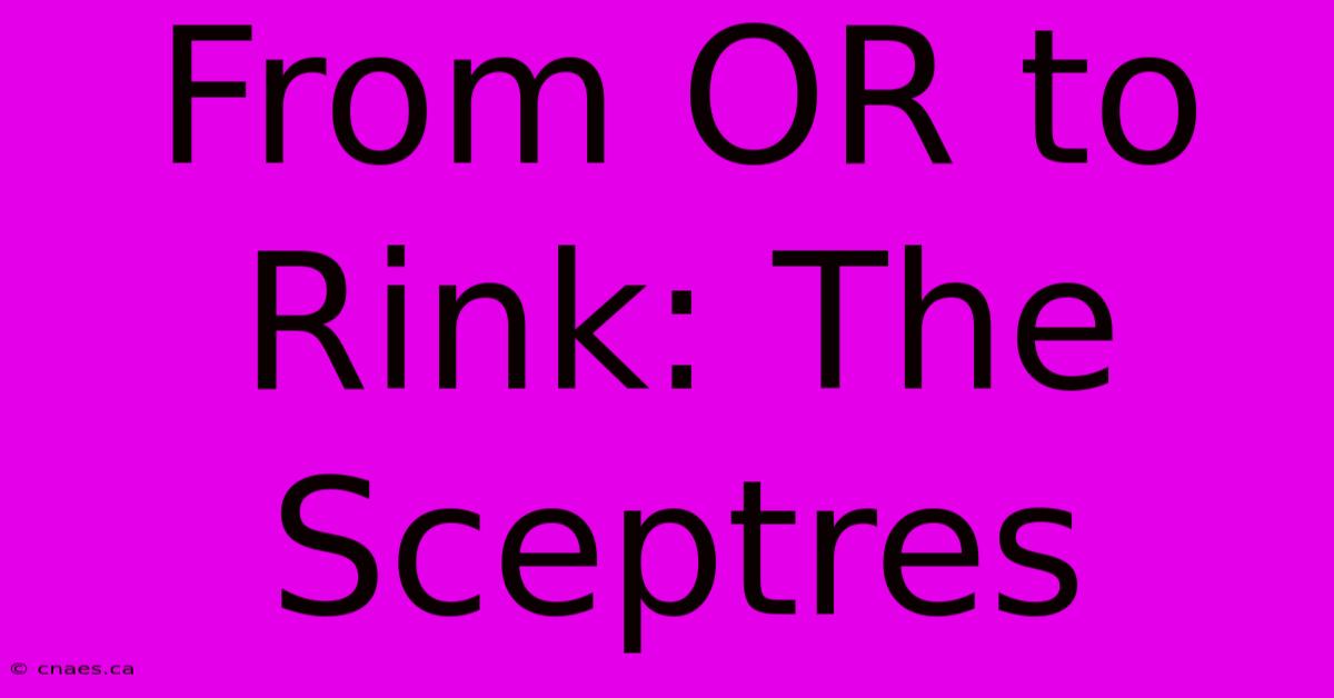 From OR To Rink: The Sceptres