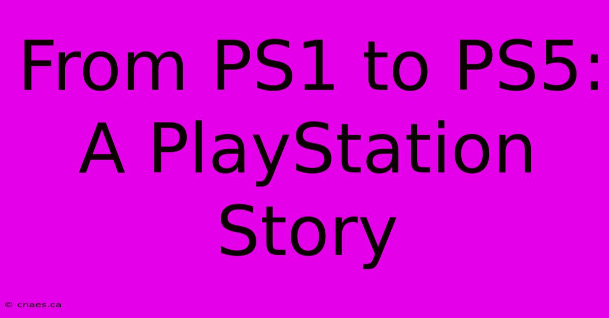 From PS1 To PS5: A PlayStation Story