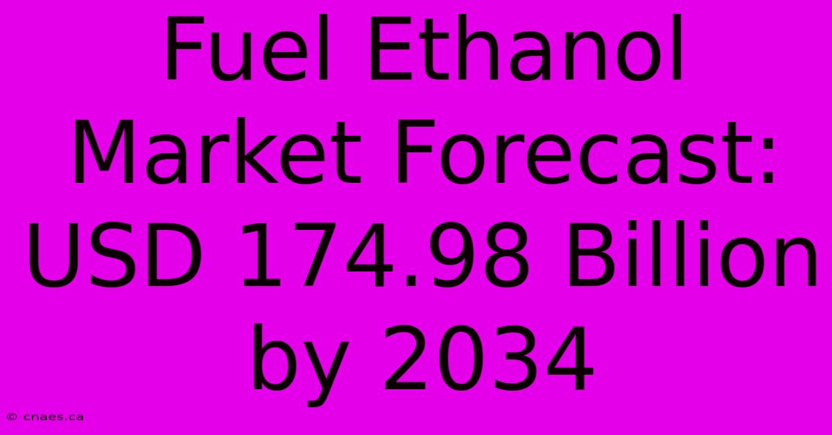 Fuel Ethanol Market Forecast: USD 174.98 Billion By 2034