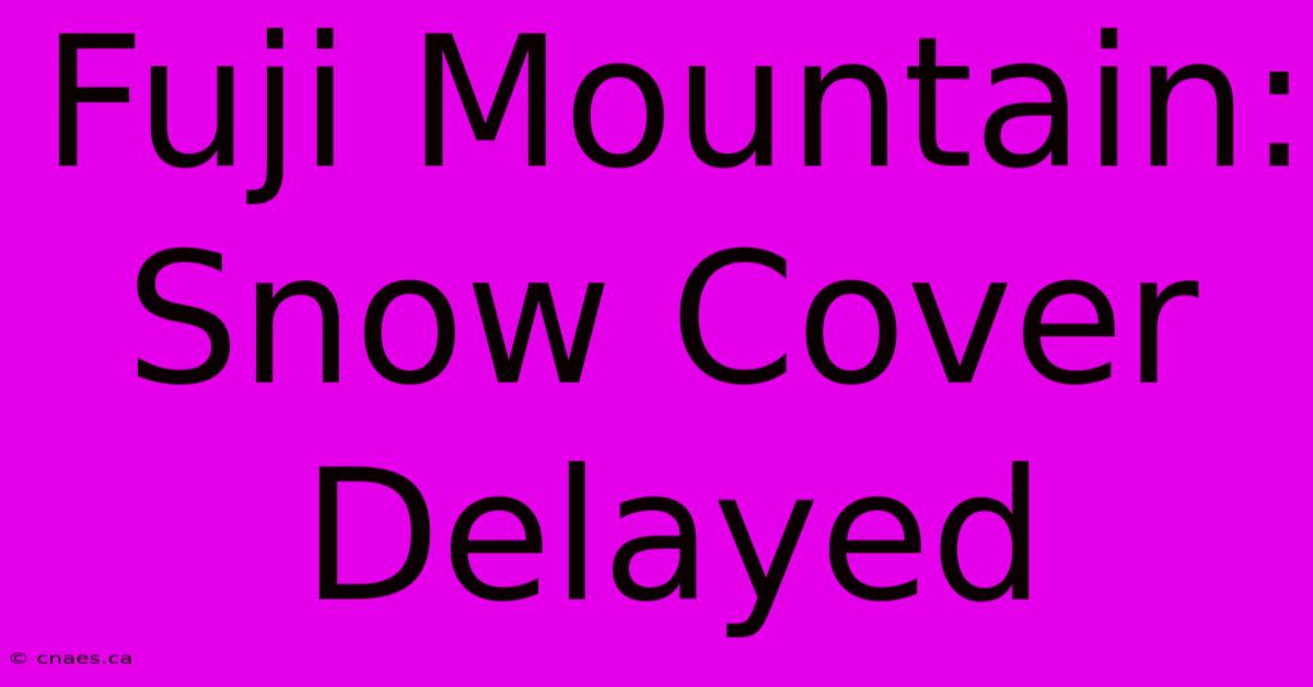 Fuji Mountain:  Snow Cover Delayed