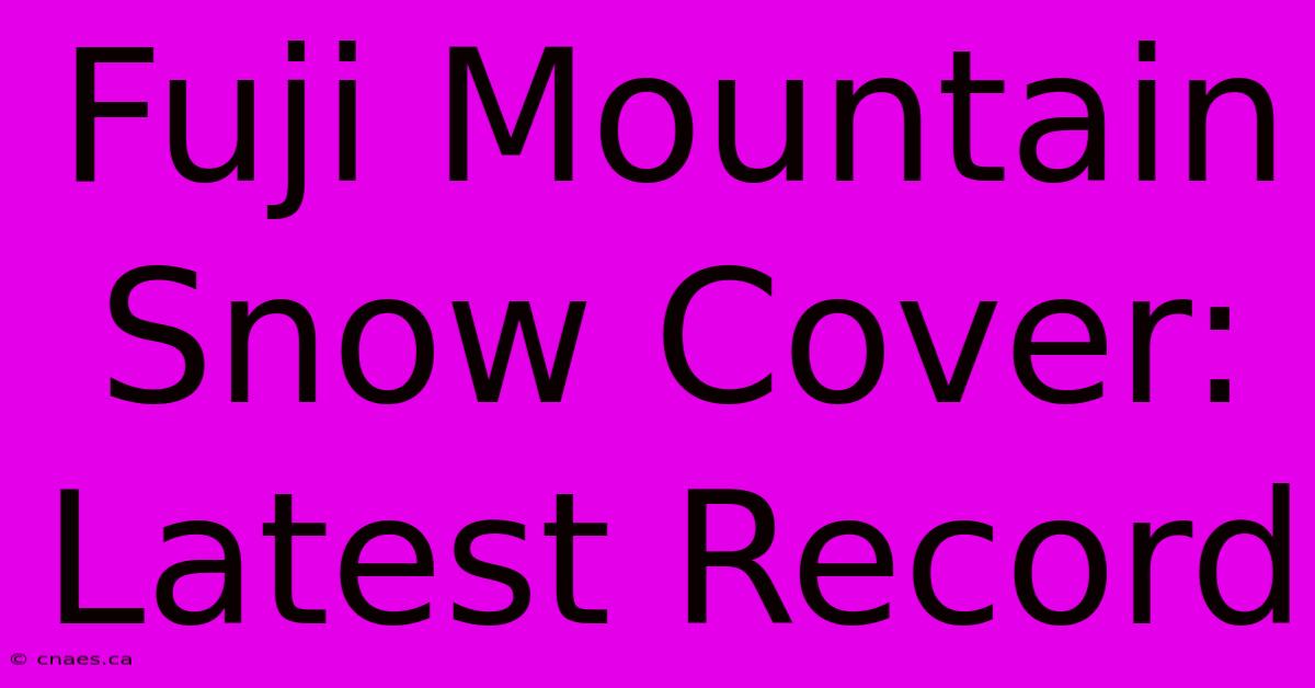 Fuji Mountain Snow Cover: Latest Record