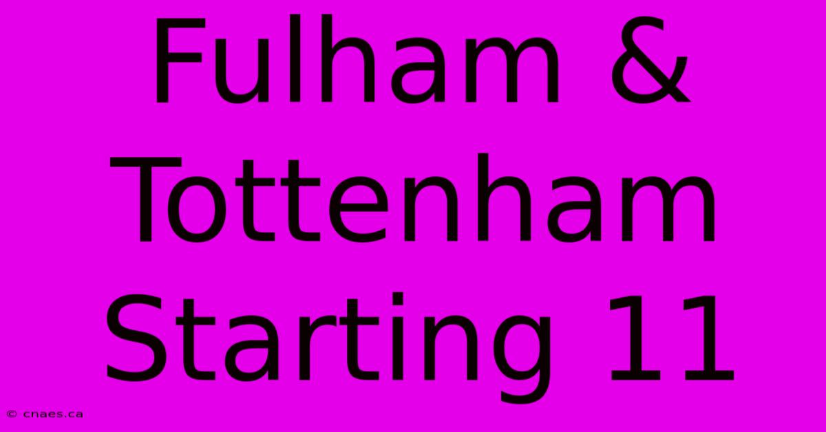 Fulham & Tottenham Starting 11