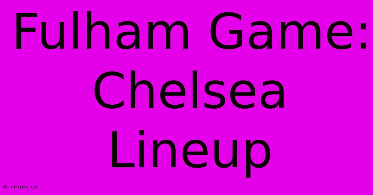 Fulham Game: Chelsea Lineup