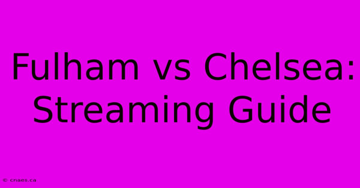 Fulham Vs Chelsea: Streaming Guide