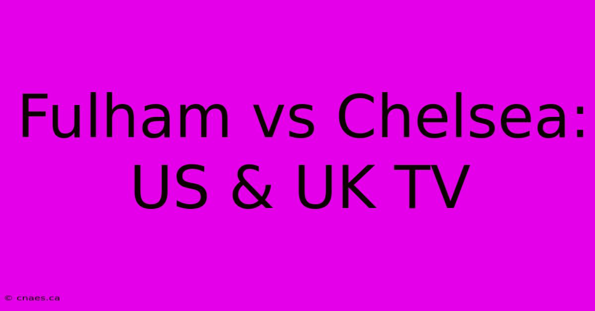 Fulham Vs Chelsea: US & UK TV