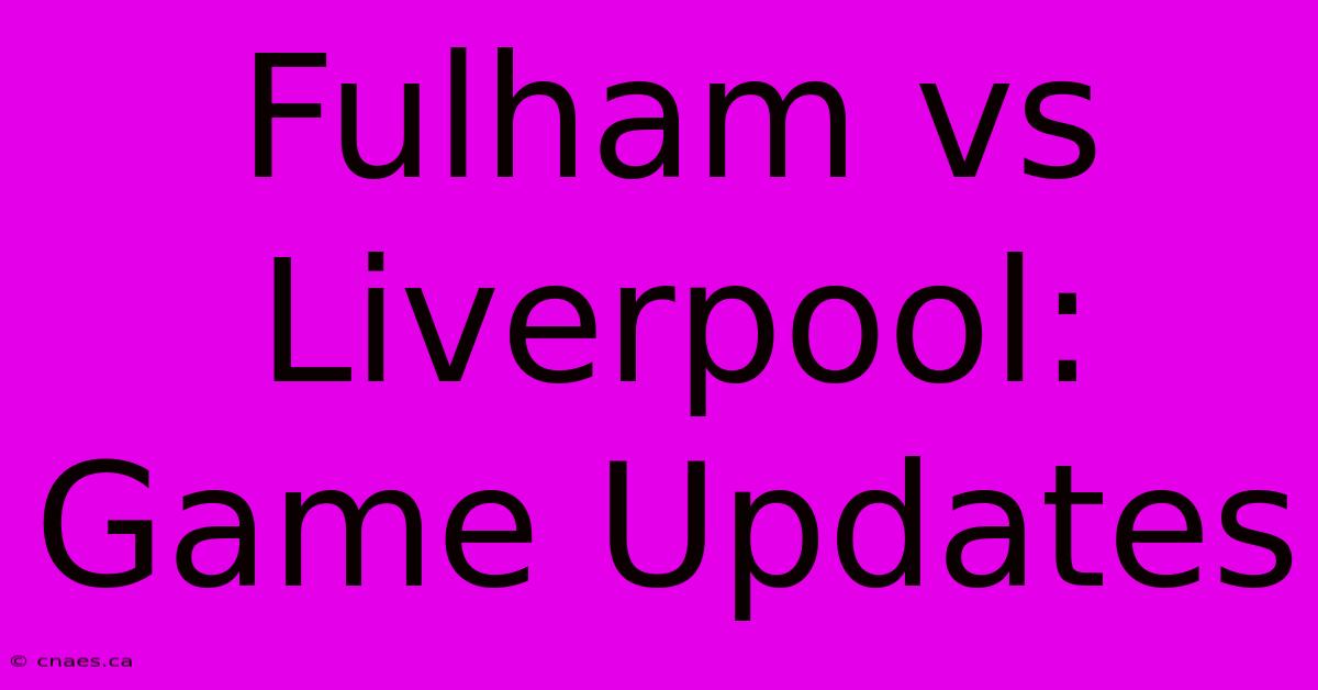 Fulham Vs Liverpool: Game Updates