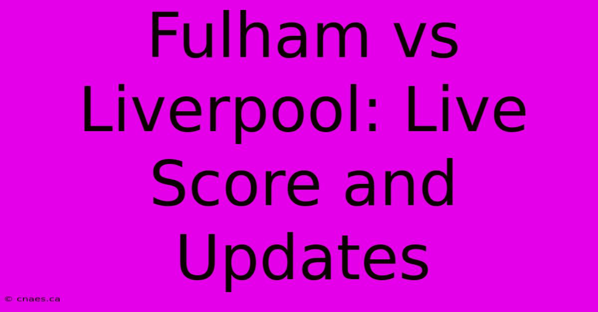 Fulham Vs Liverpool: Live Score And Updates