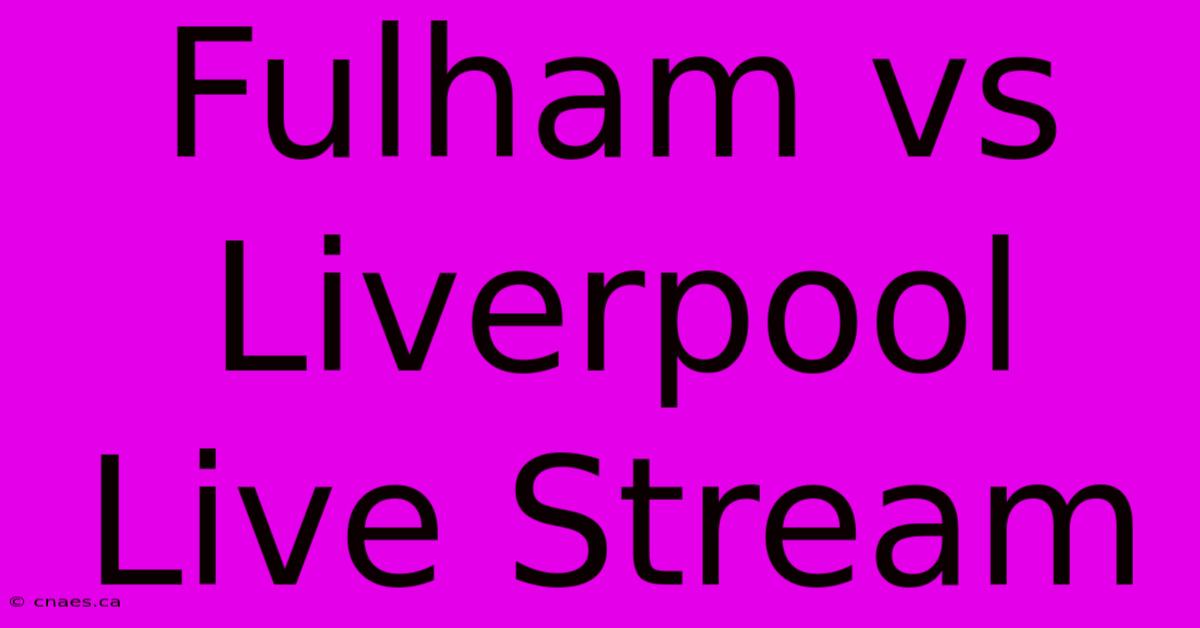 Fulham Vs Liverpool Live Stream