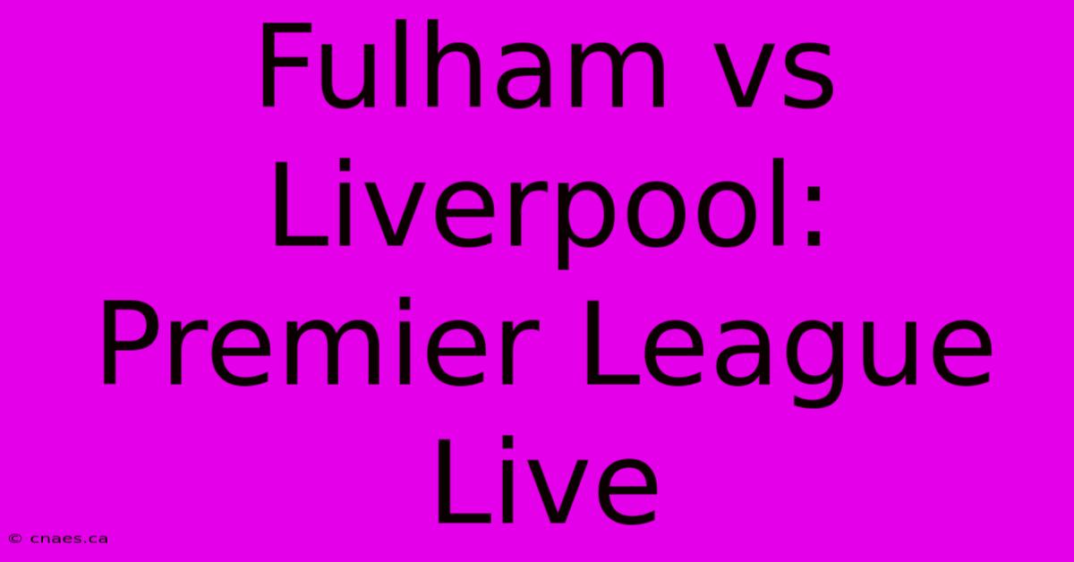 Fulham Vs Liverpool: Premier League Live