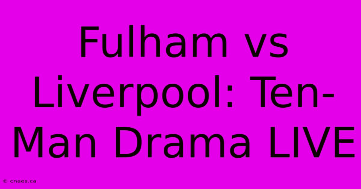 Fulham Vs Liverpool: Ten-Man Drama LIVE