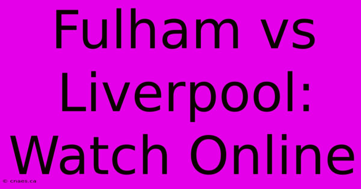 Fulham Vs Liverpool: Watch Online