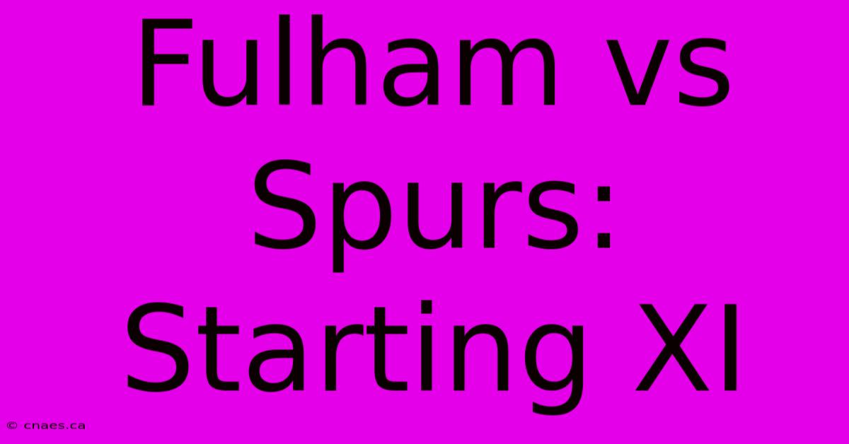 Fulham Vs Spurs: Starting XI