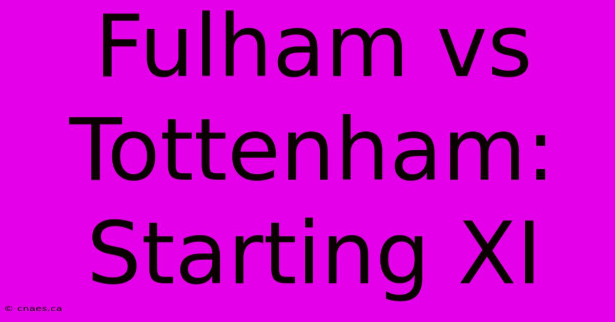 Fulham Vs Tottenham: Starting XI