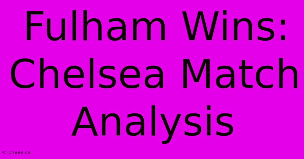 Fulham Wins: Chelsea Match Analysis