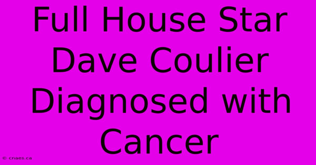 Full House Star Dave Coulier Diagnosed With Cancer