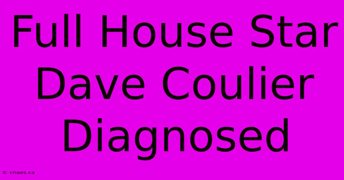 Full House Star Dave Coulier Diagnosed