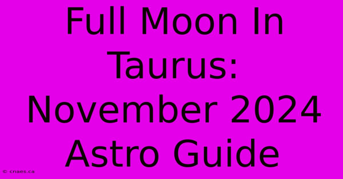 Full Moon In Taurus: November 2024 Astro Guide