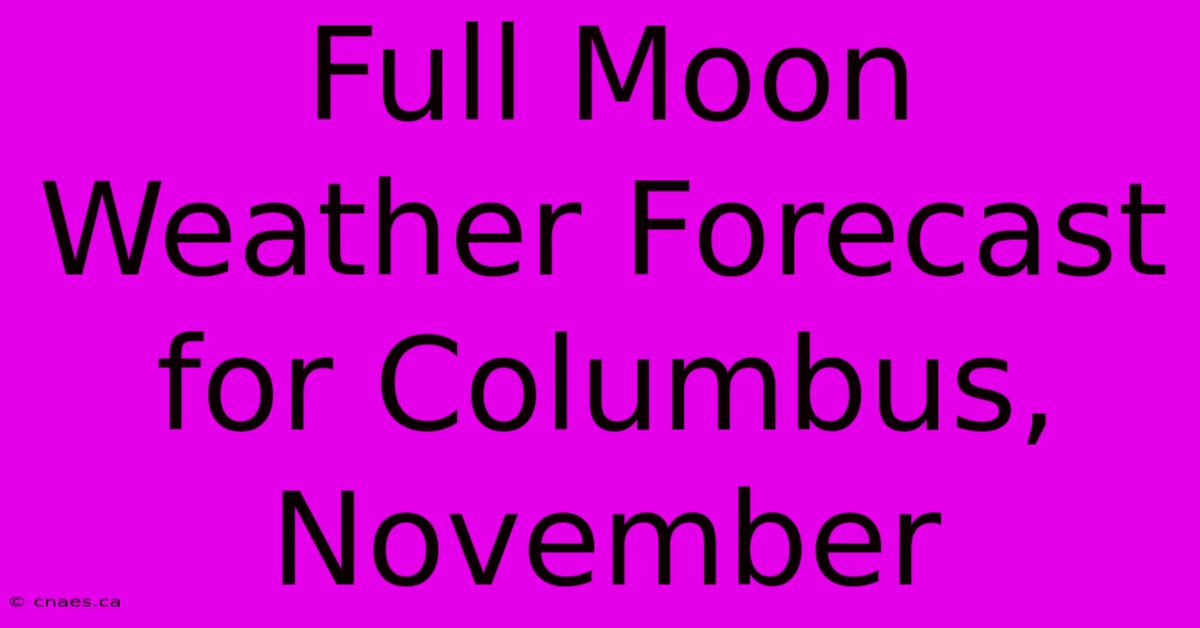 Full Moon Weather Forecast For Columbus, November 