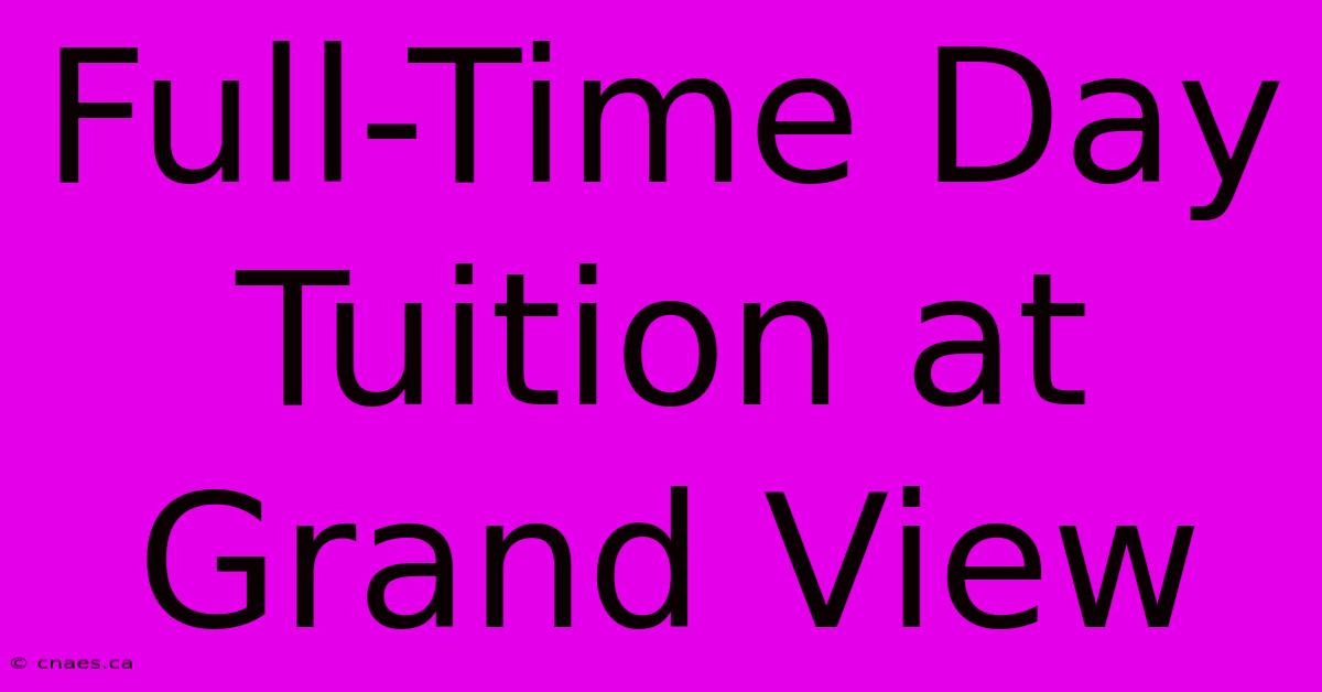 Full-Time Day Tuition At Grand View