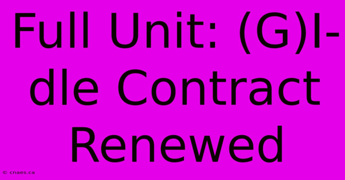 Full Unit: (G)I-dle Contract Renewed