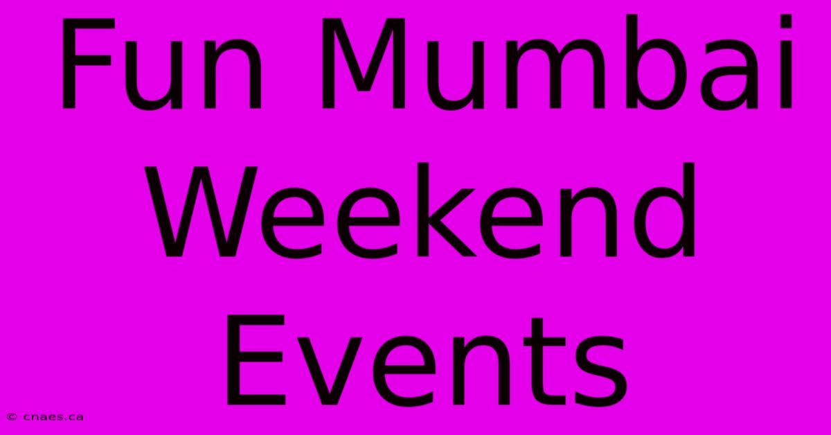 Fun Mumbai Weekend Events