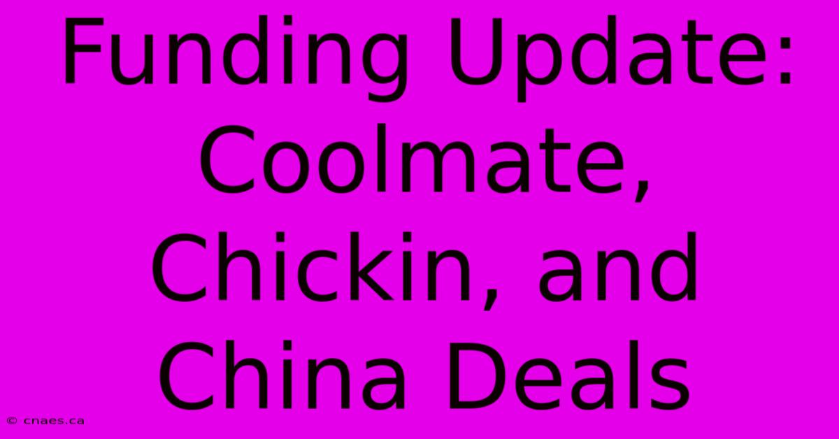 Funding Update: Coolmate, Chickin, And China Deals