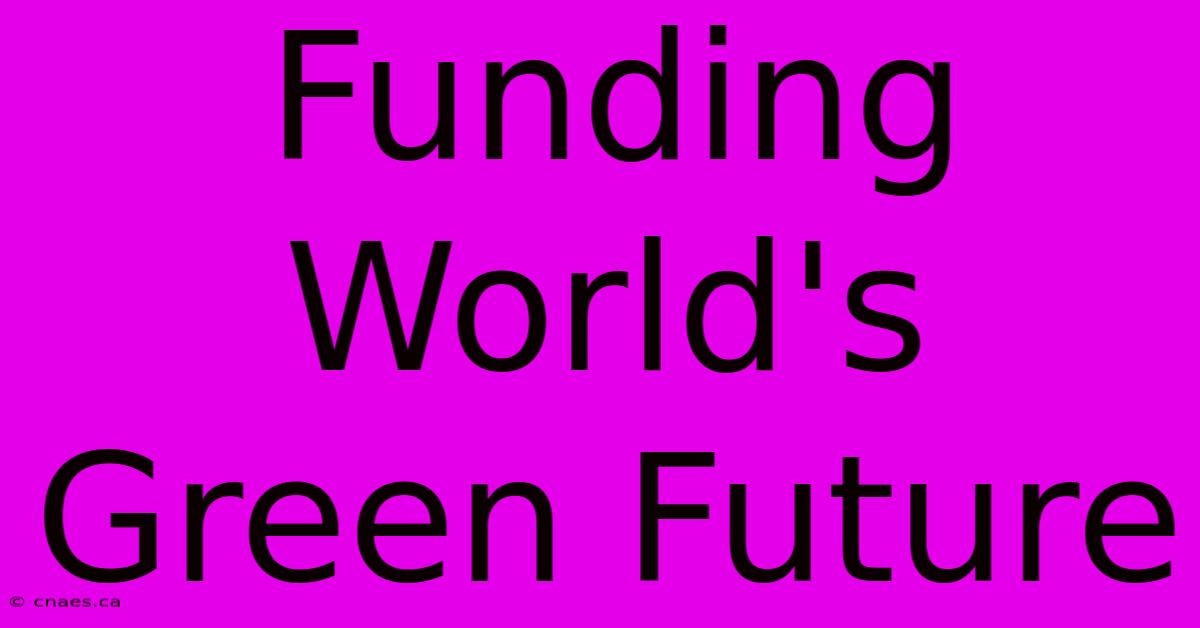 Funding World's Green Future