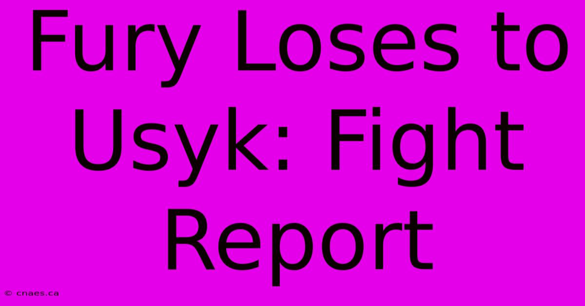 Fury Loses To Usyk: Fight Report