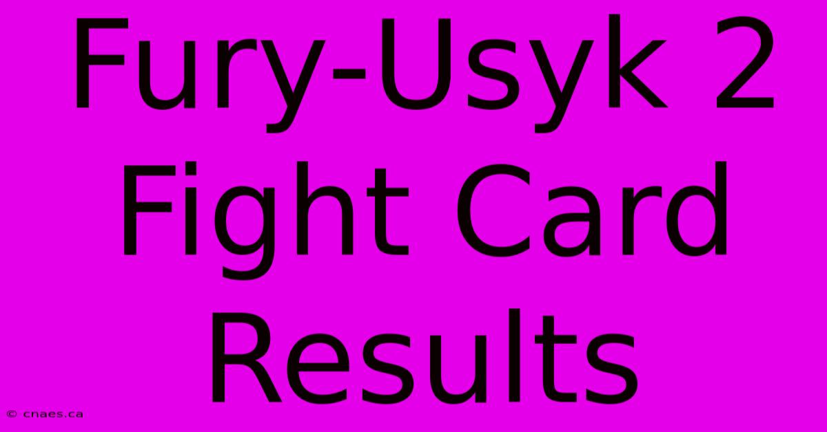 Fury-Usyk 2 Fight Card Results