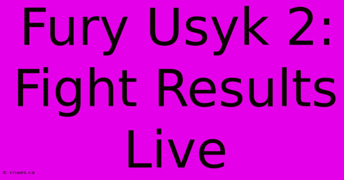 Fury Usyk 2: Fight Results Live