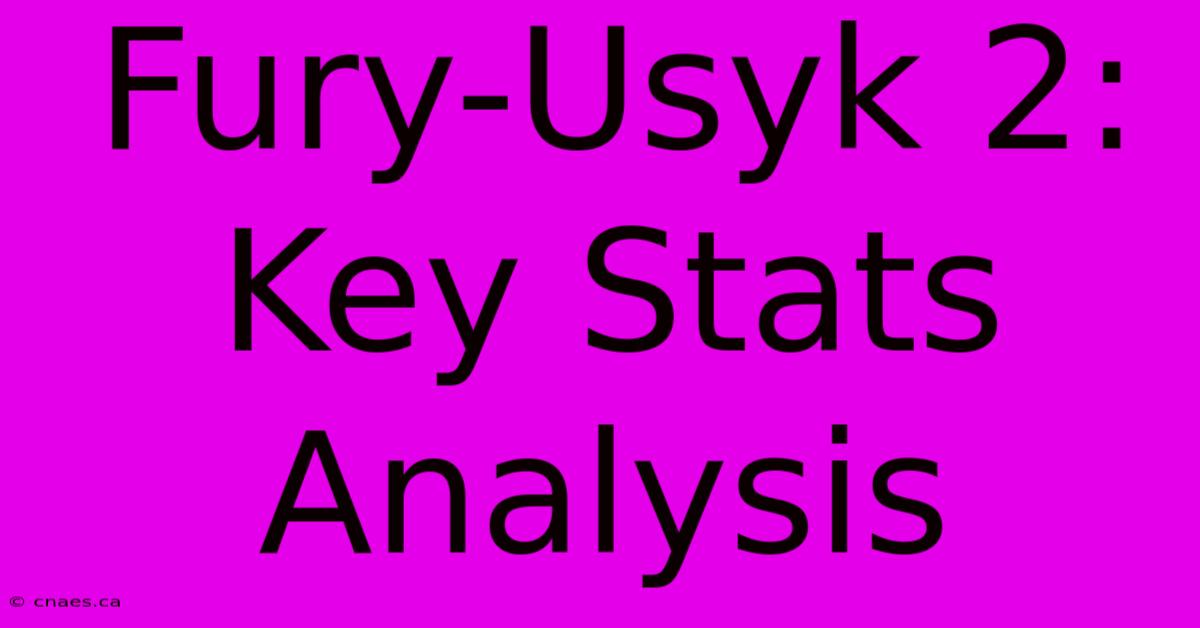 Fury-Usyk 2: Key Stats Analysis