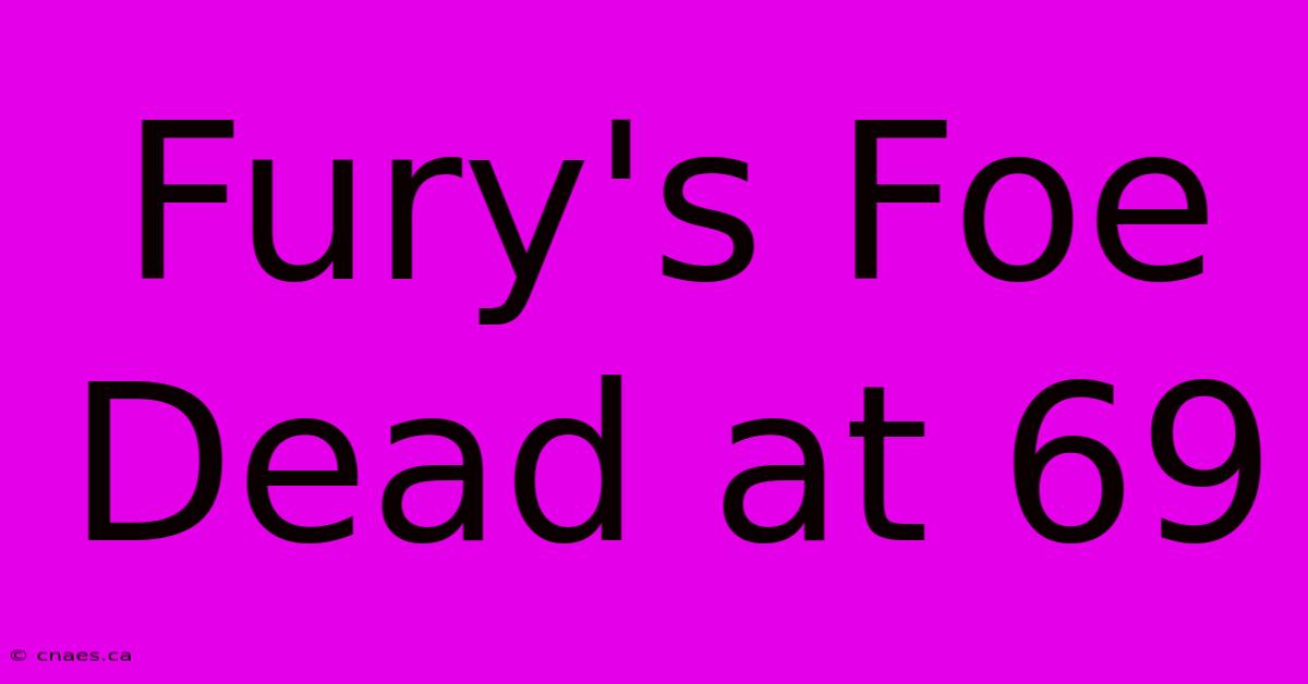 Fury's Foe Dead At 69