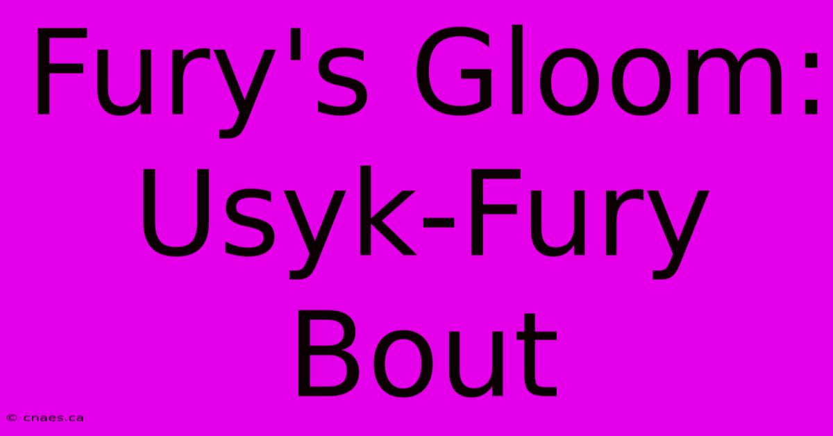 Fury's Gloom: Usyk-Fury Bout