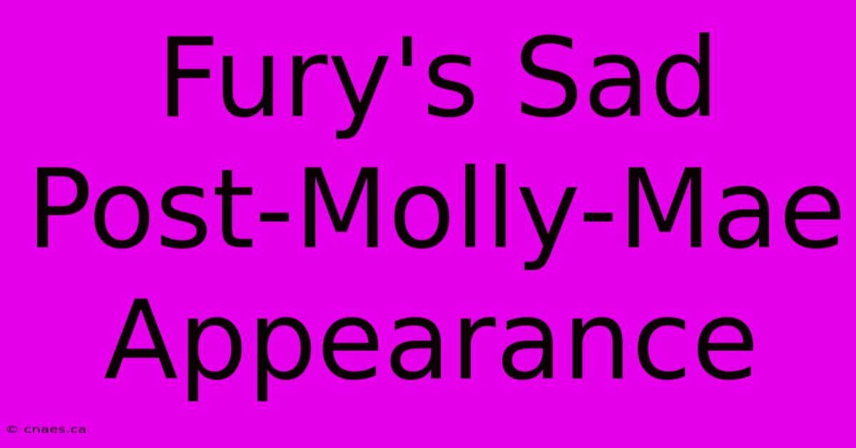 Fury's Sad Post-Molly-Mae Appearance