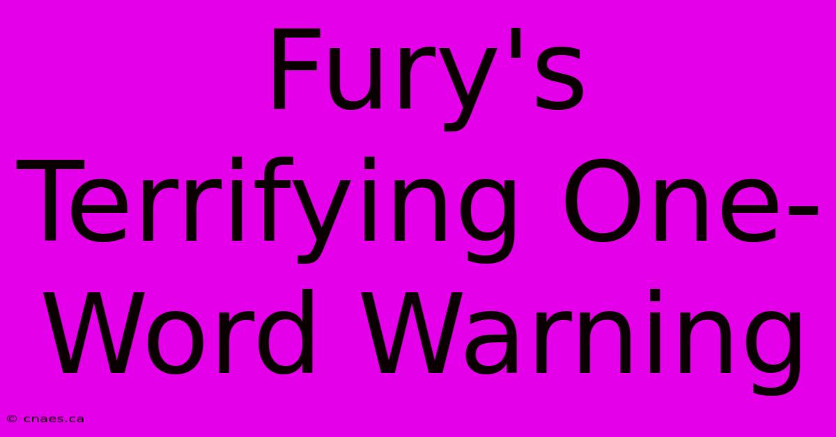 Fury's Terrifying One-Word Warning